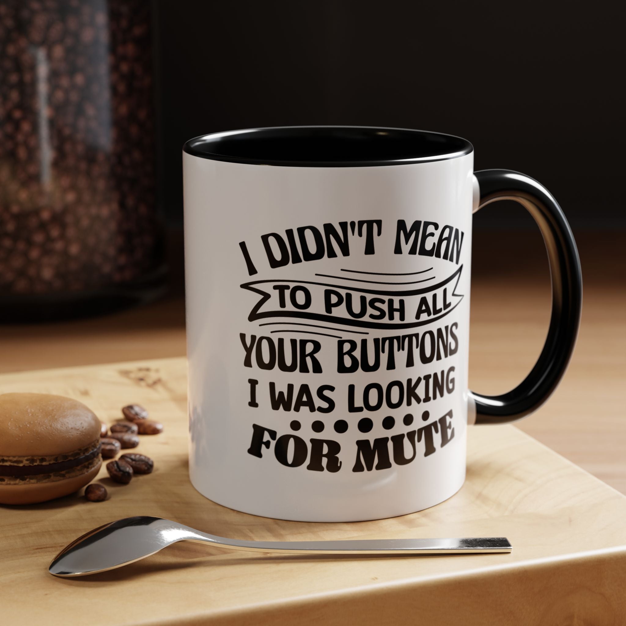 Funny Accent Coffee Mug - I Didn't Mean To Push All Your Buttons