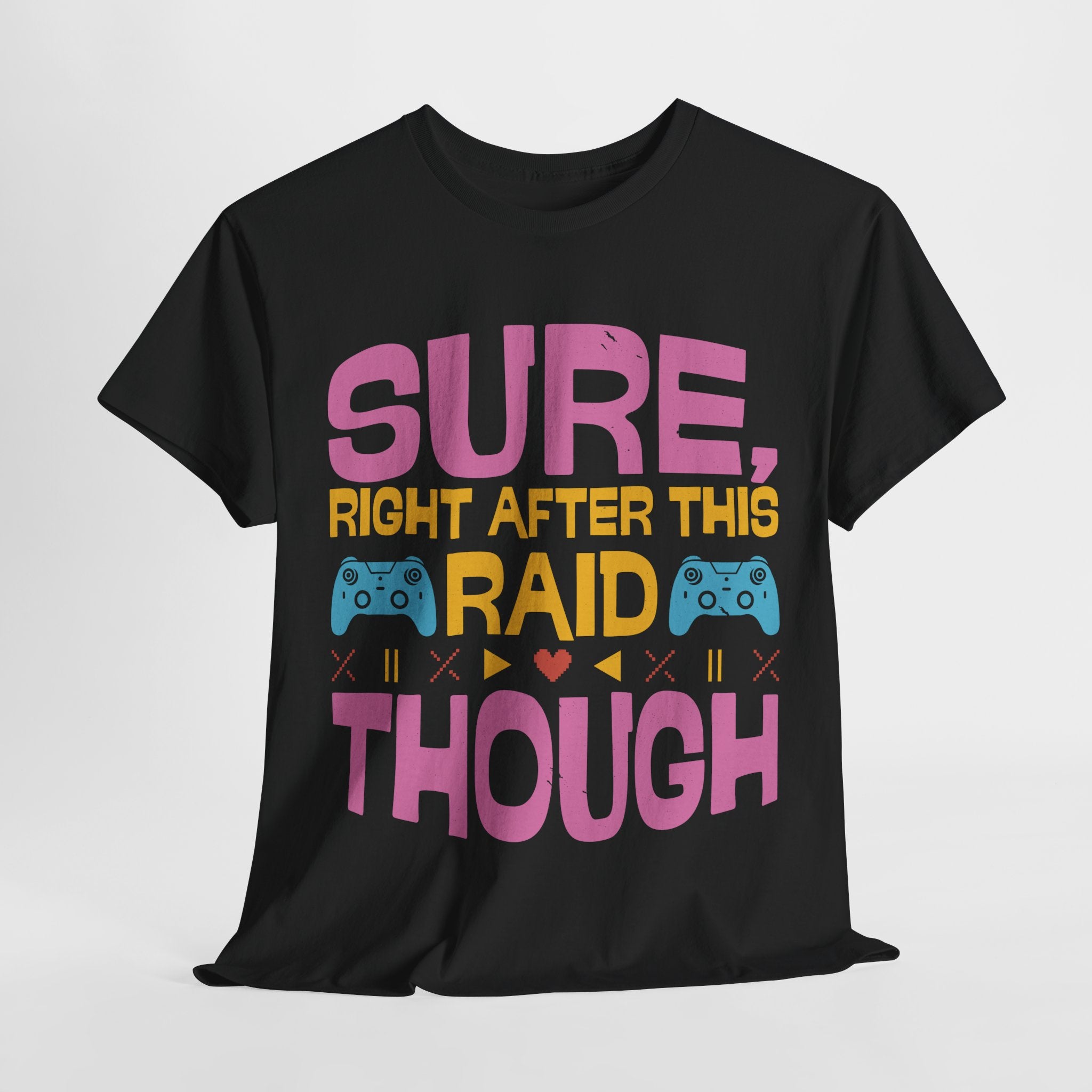 Gamer Heavy Cotton Tee "Sure, Right After This Raid" T-Shirt