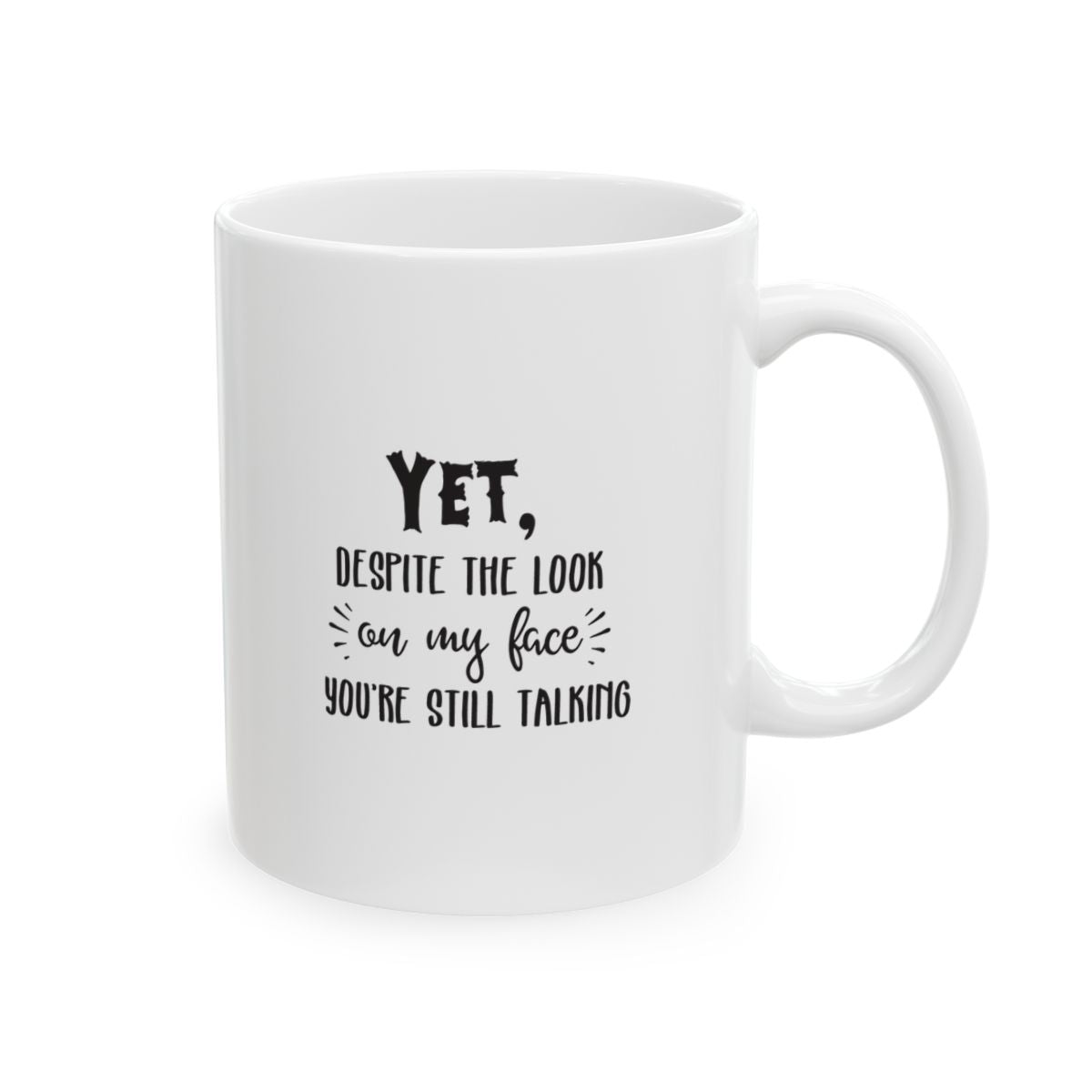 Despite The Look On My Face You're Still Talking Ceramic Mug