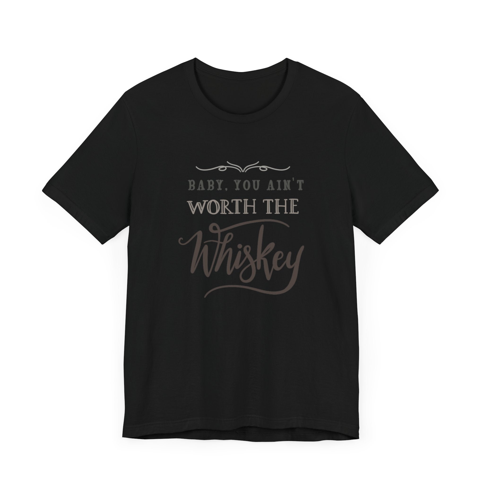 Baby You Ain't Worth The Whiskey Jersey Short Sleeve Tee