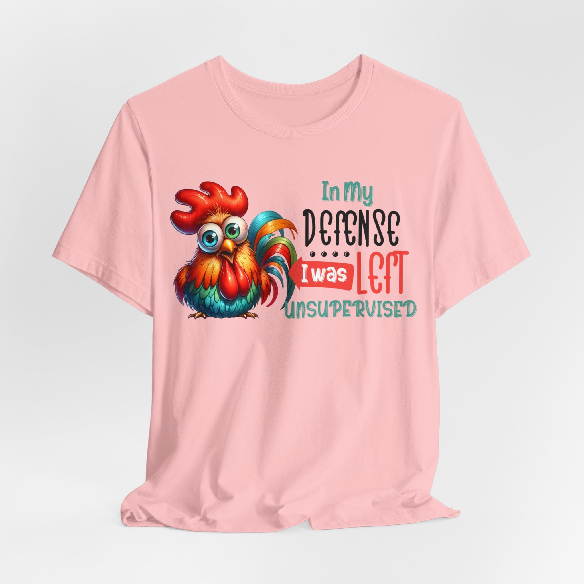 In My Defense I Was Left Unsupervised Chicken Jersey Short Sleeve Tee
