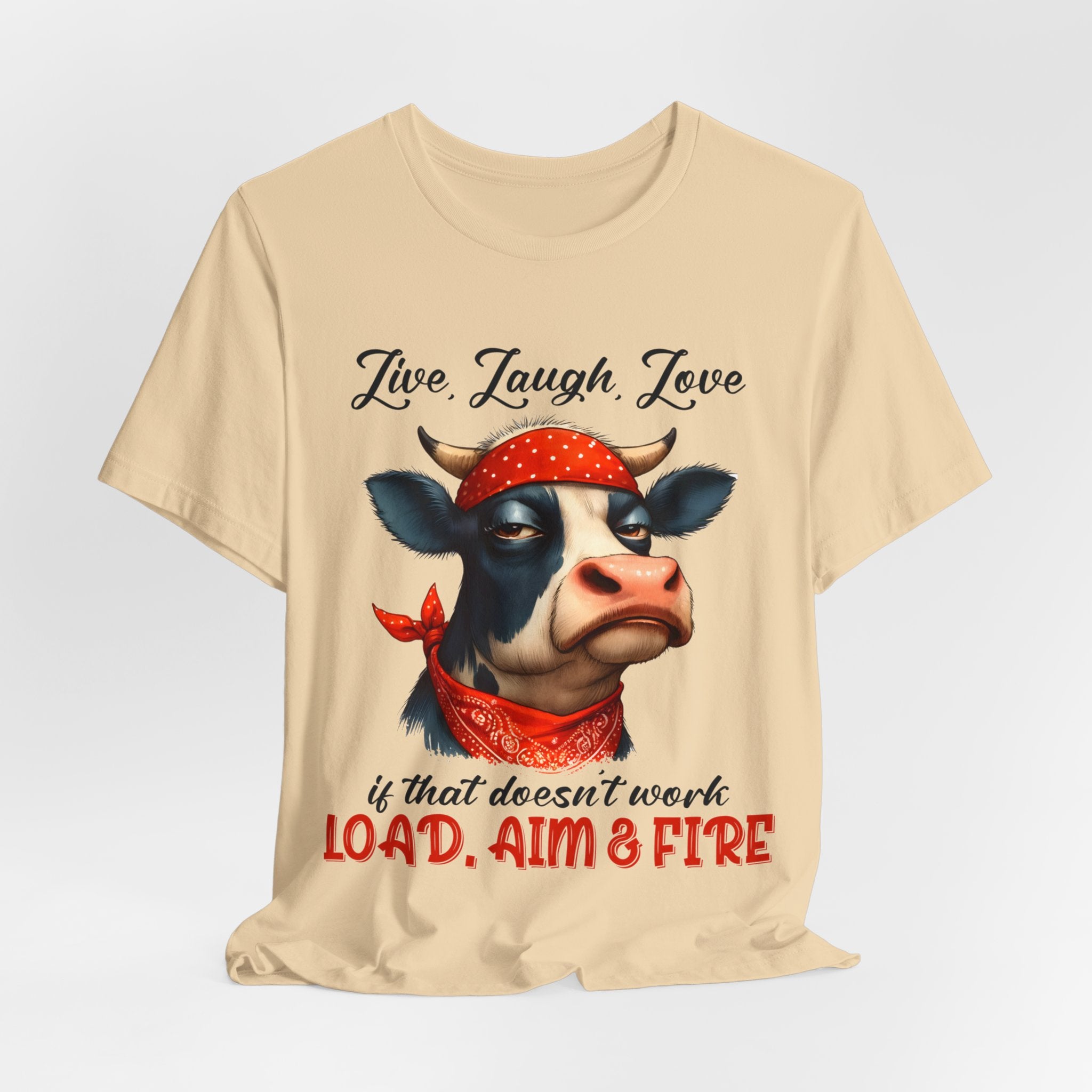 Live Laugh Love. If That Doesn't Work, Load, Aim, Fire Cow Jersey Short Sleeve Tee