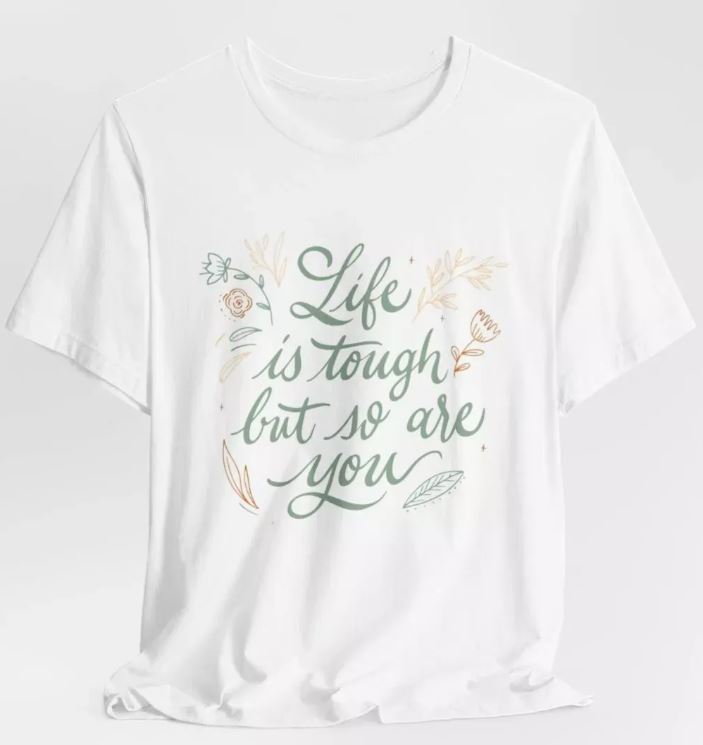 Life Is Tough But So Are You Women White Jersey Short Sleeve TShirt