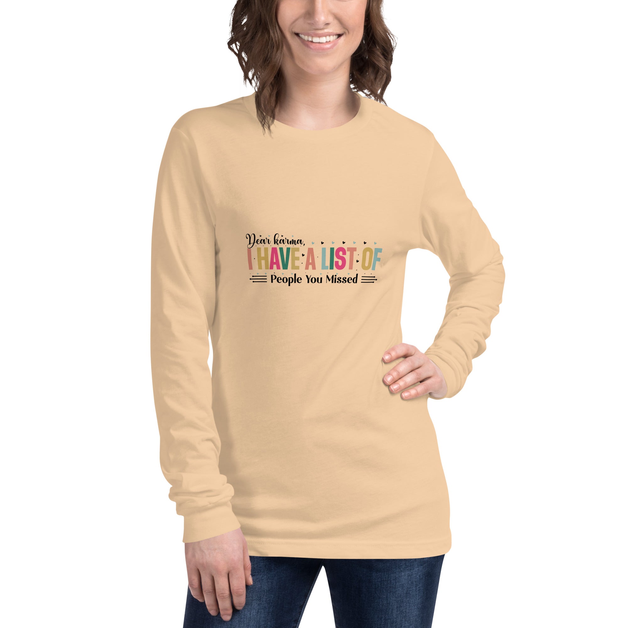 Dear Karma I Have A List Of People You Missed Long Sleeve Tee