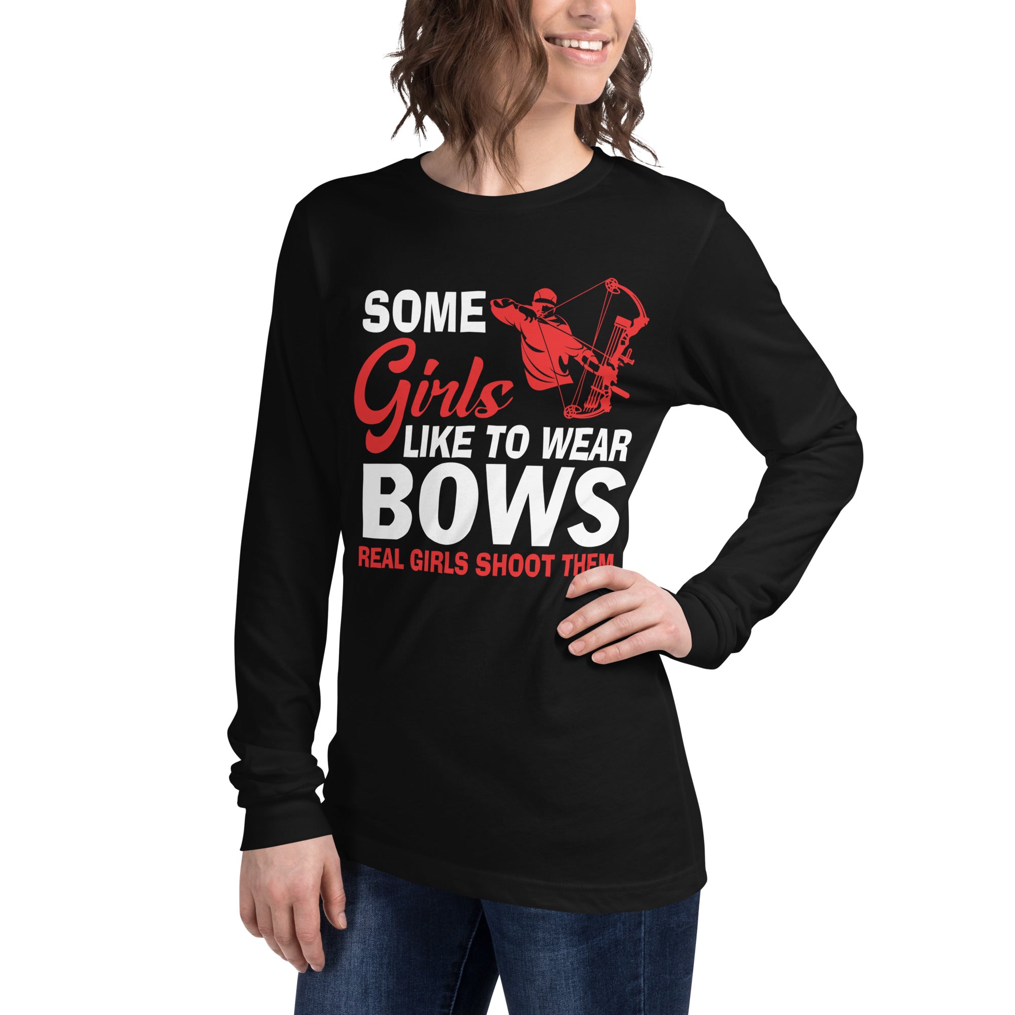 Some Girls Like To Wear Bows, Real Girls Shoot Them Long Sleeve Tee