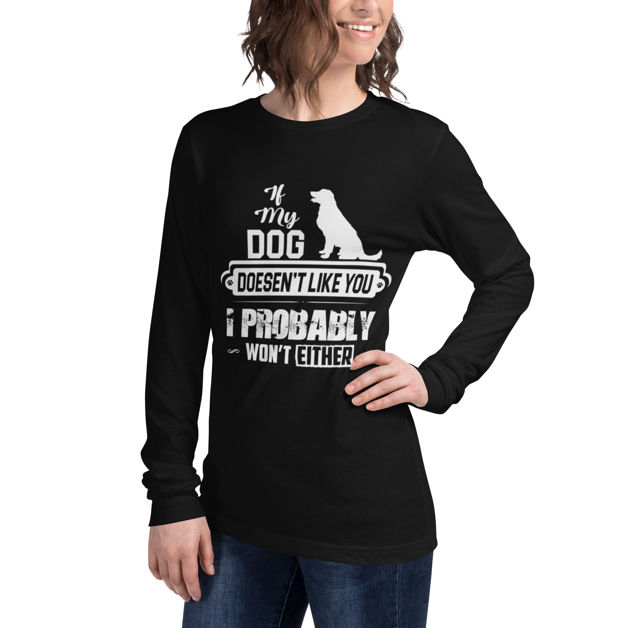 If My Dog Doesn't Like You I Probably Wont' Either Graphic Long Sleeve Tee