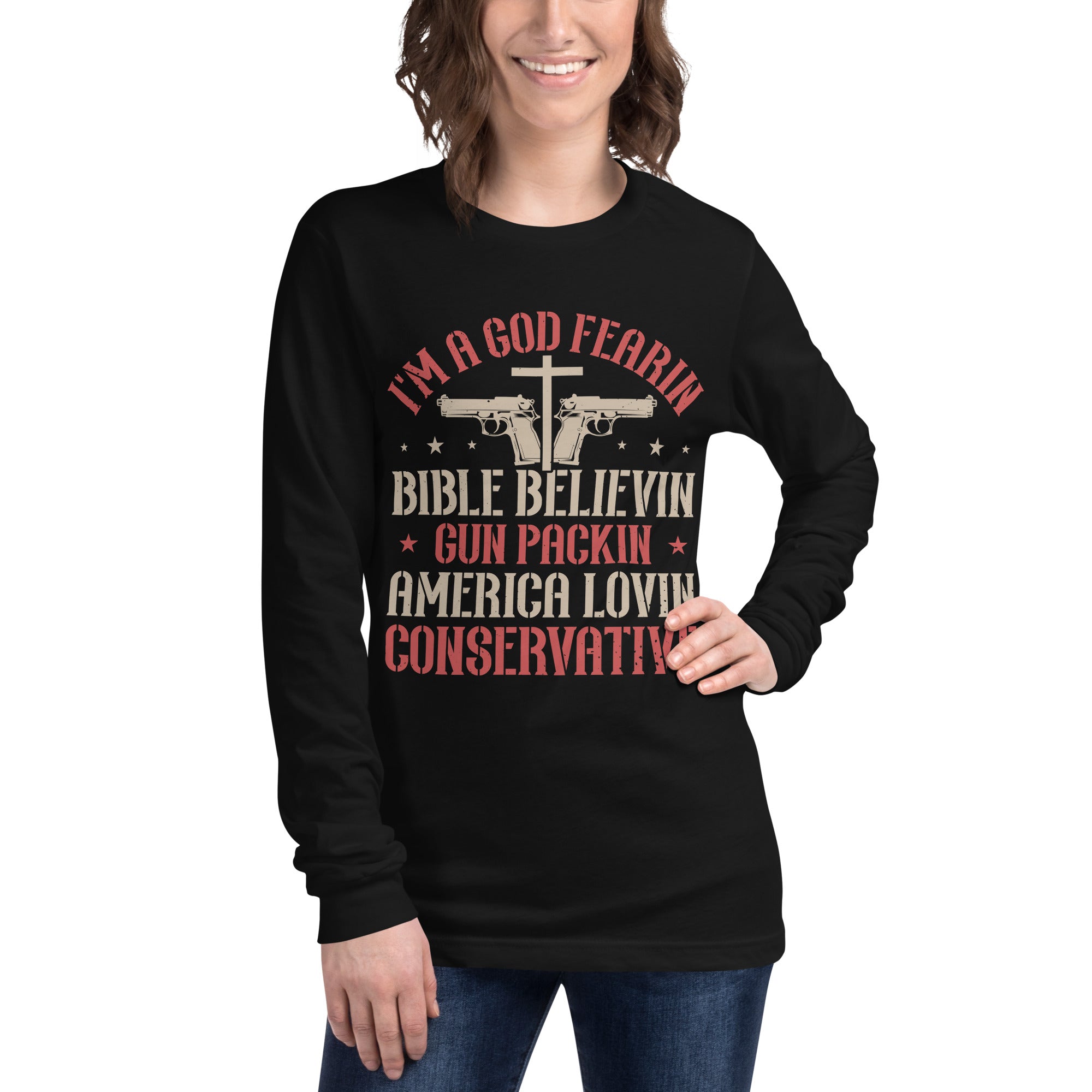 I'm A God Fearin, Bible Believin, Gun Packin, America Lovin, Conservative Long Sleeve Tee