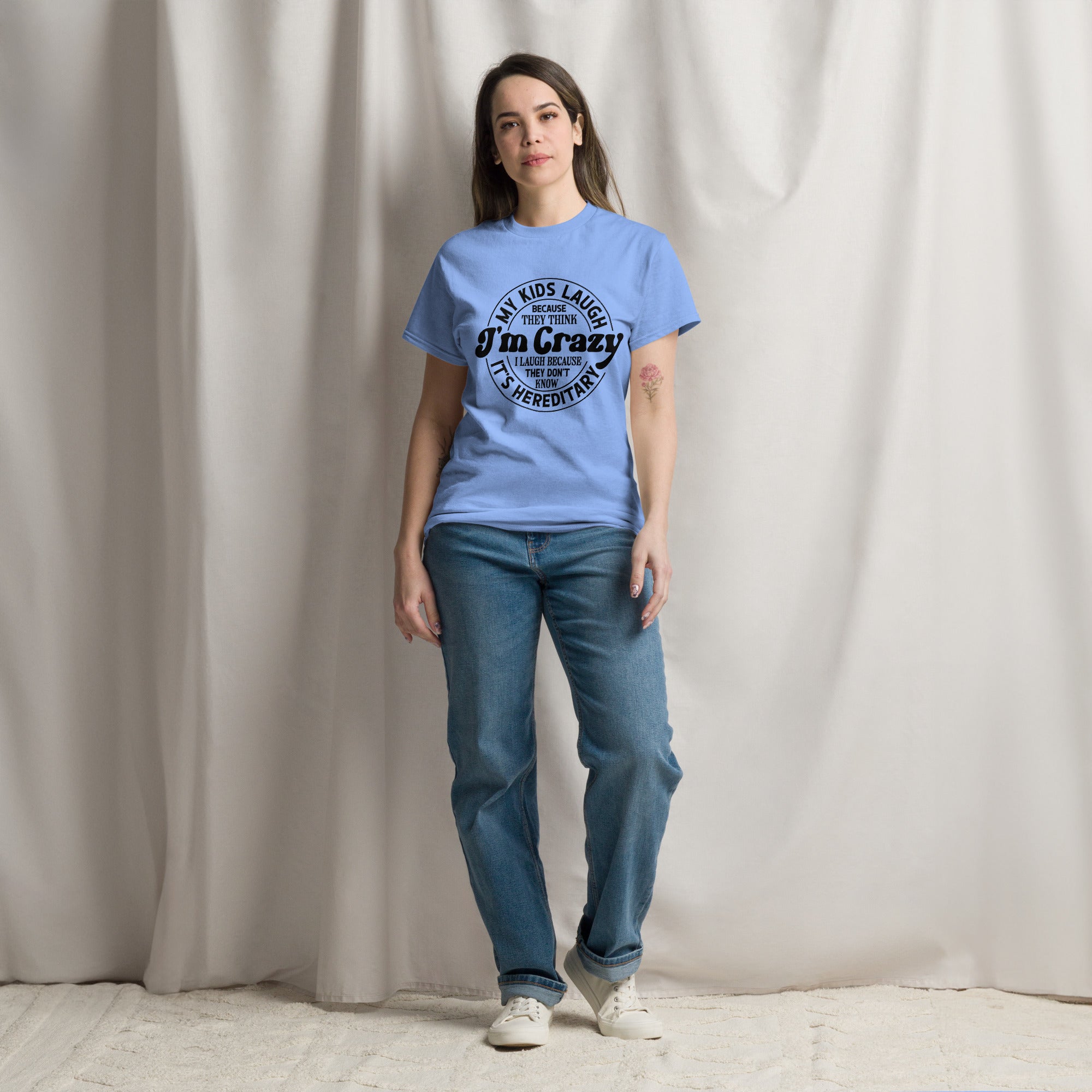 My Kids Laugh Because They Think I'm Crazy, I Laugh Because They Don't Know It's Hereditary Classic Tee