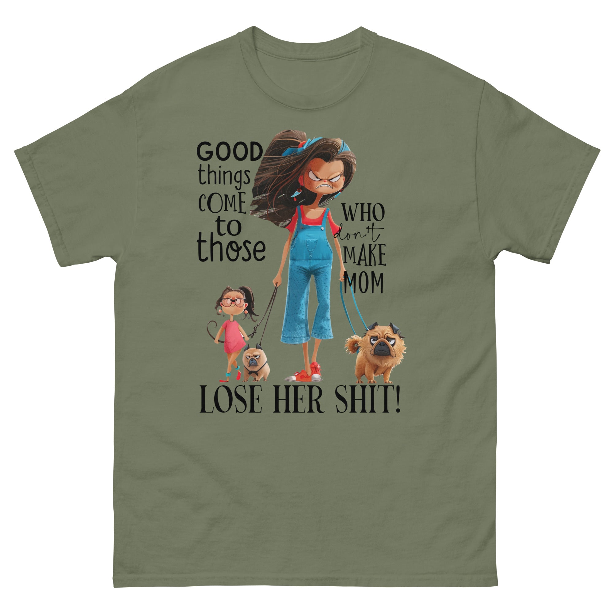 Good Things Come To Those Who Don't Make Mom Lose Her Shit Classic Tee