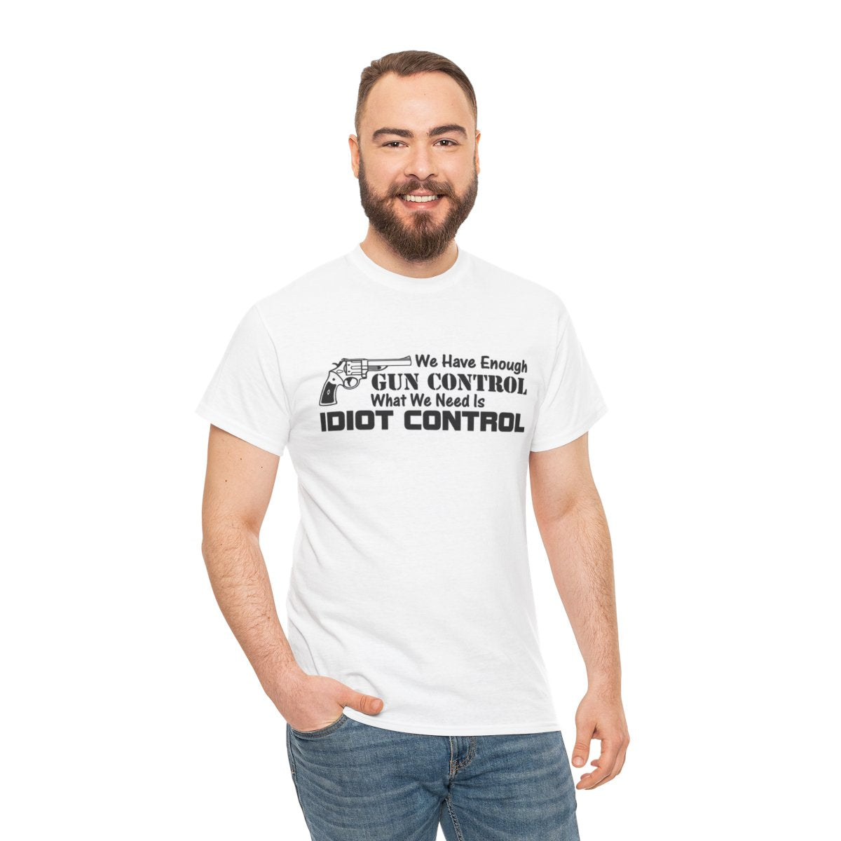 We Have Enough Gun Control What We Need Is Idiot Control Graphic Tee