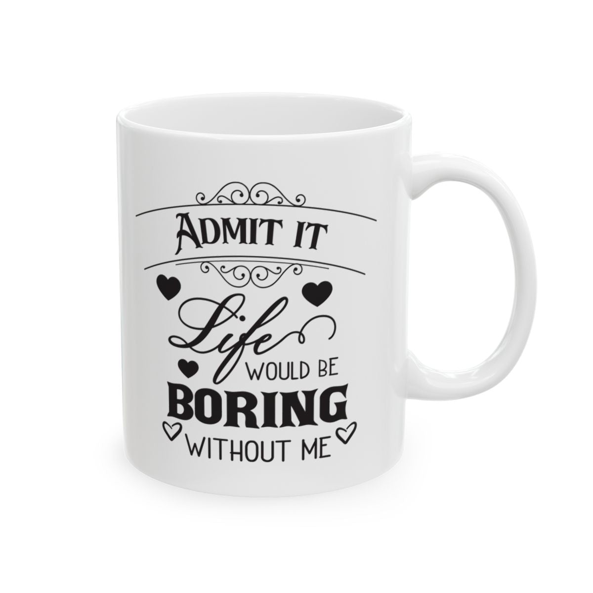 Life Would Be Boring Ceramic Mug