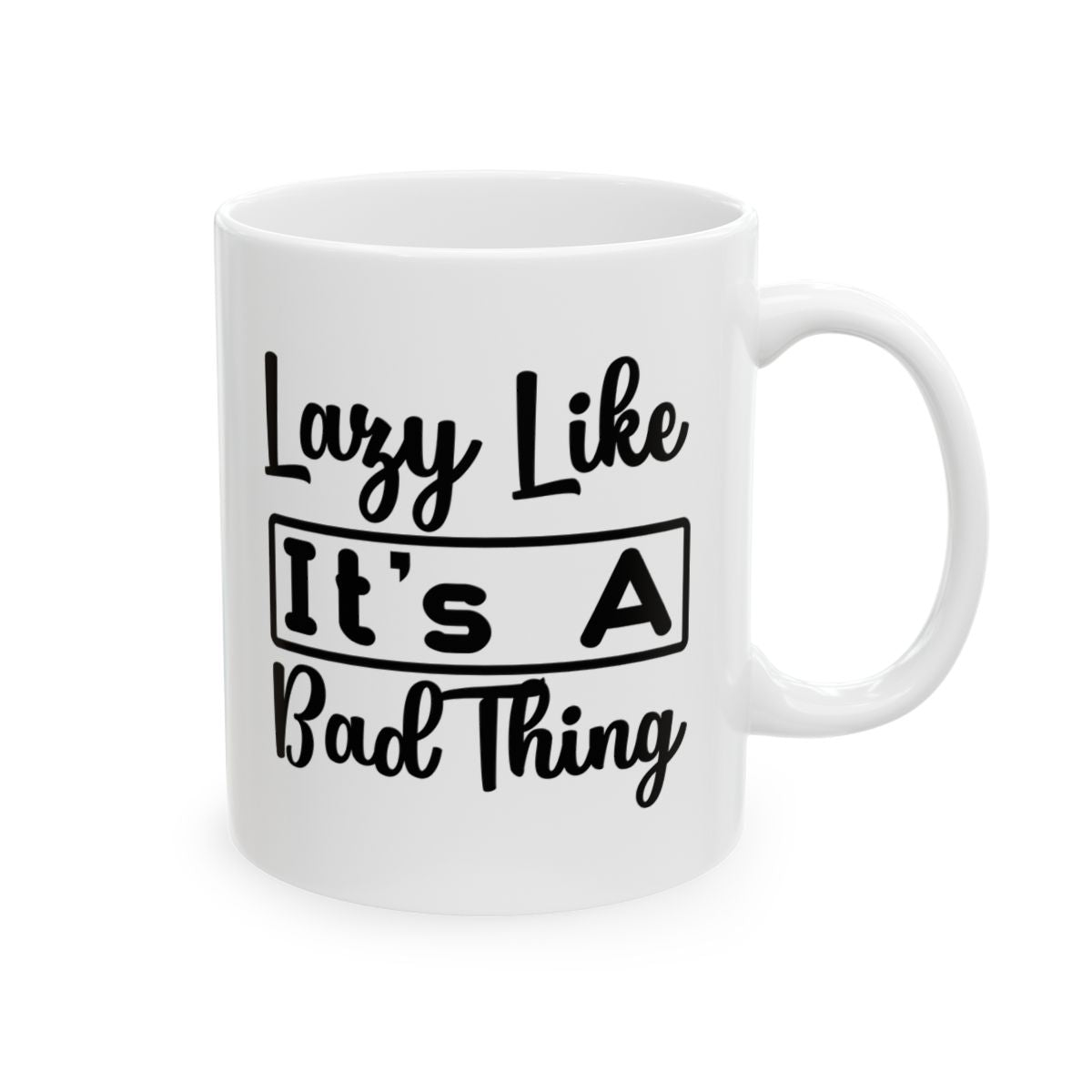 Lazy Like It's A Bad Thing Ceramic Mug