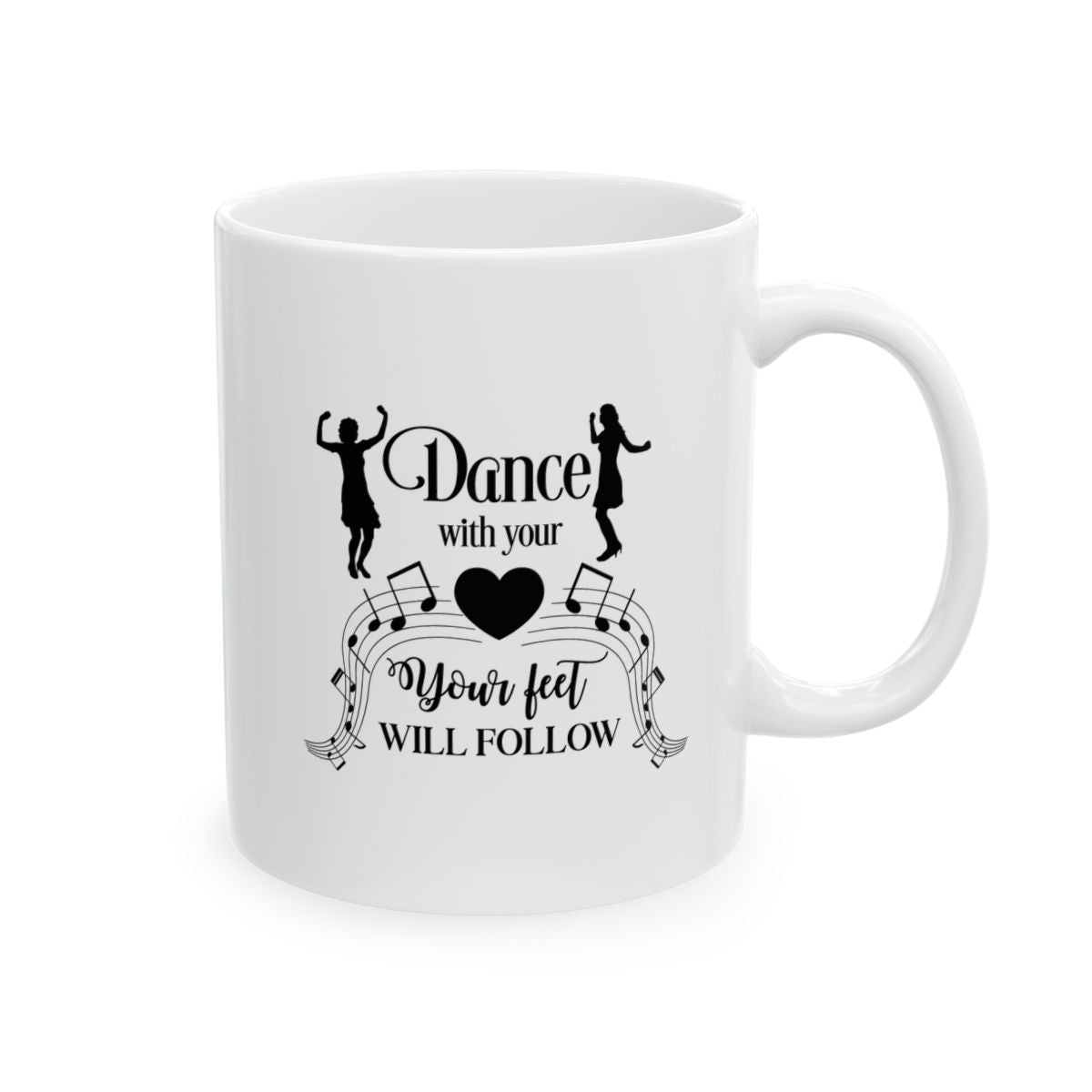 Dance With Your Heart, Your Feet Will Follow Ceramic Mug