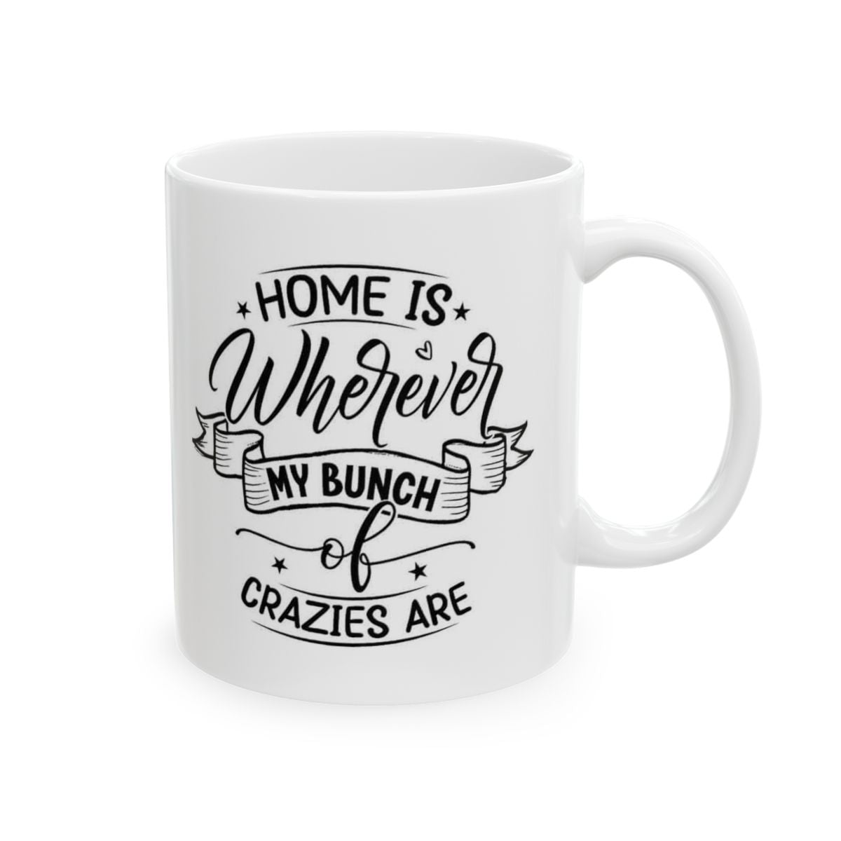 Home Is Wherever My Bunch Of Crazies Are Ceramic Mug