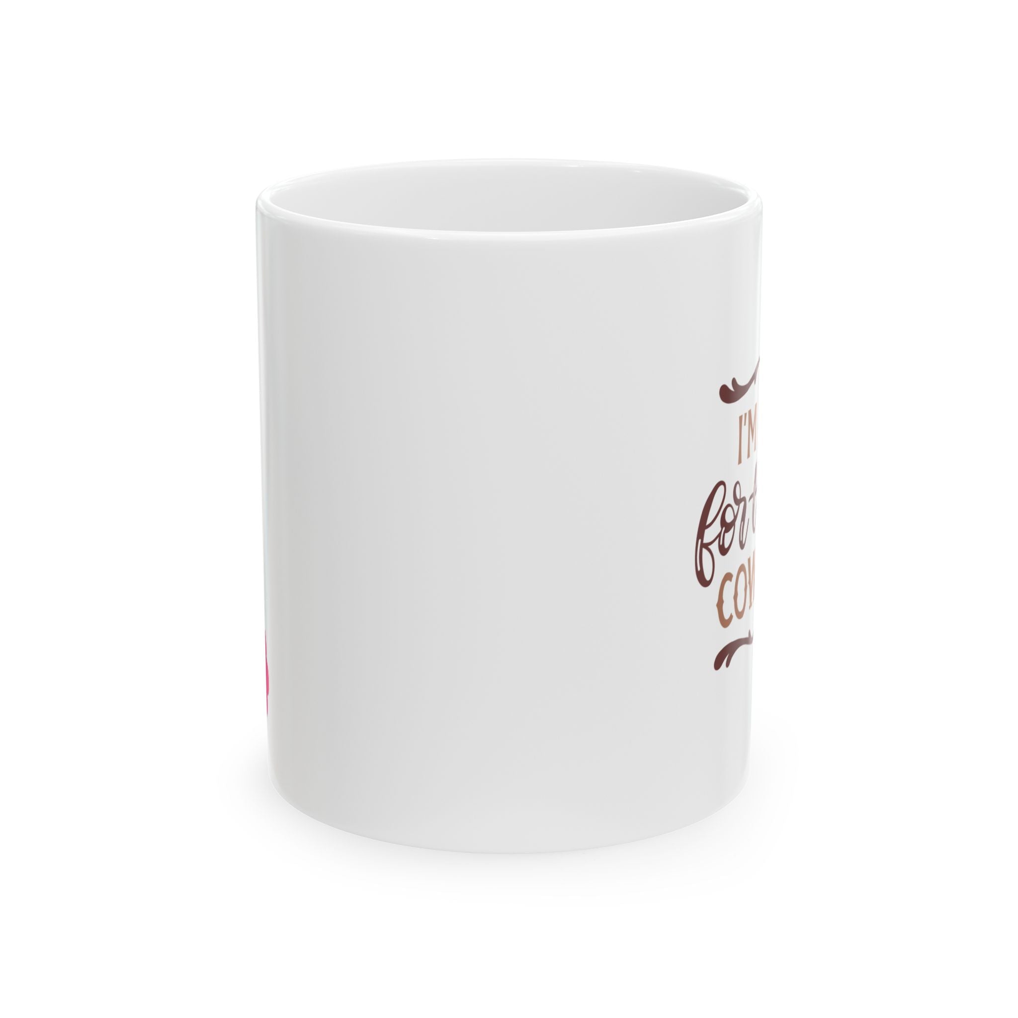 I'm Here For The Cowboys Ceramic Mug