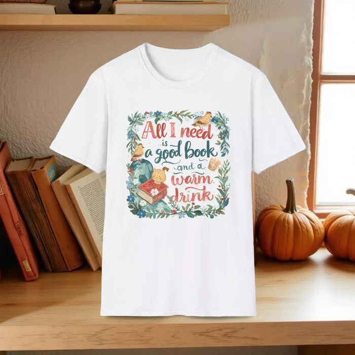 T-Shirt — “All I Need Is a Good Book and a Warm Drink” Cozy Reading Booklover Tee