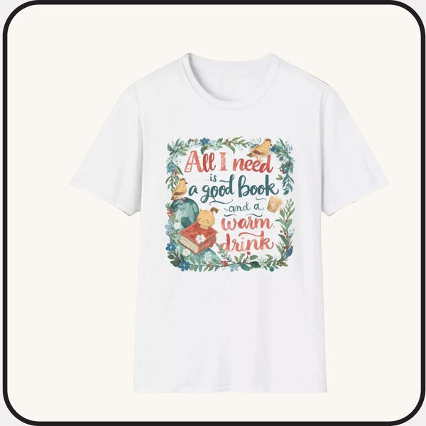 T-Shirt — “All I Need Is a Good Book and a Warm Drink” Cozy Reading Booklover Tee