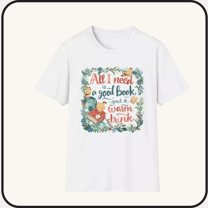 T-Shirt — “All I Need Is a Good Book and a Warm Drink” Cozy Reading Booklover Tee