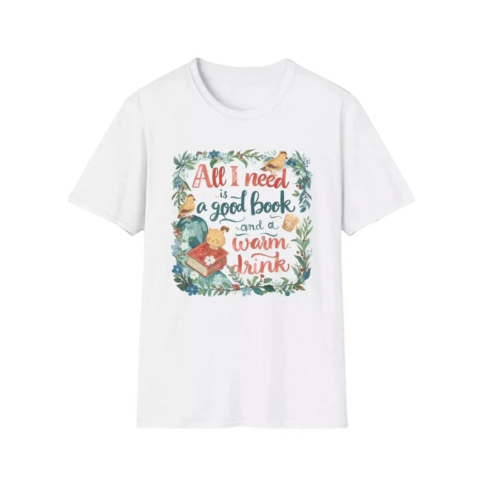 T-Shirt — “All I Need Is a Good Book and a Warm Drink” Cozy Reading Booklover Tee